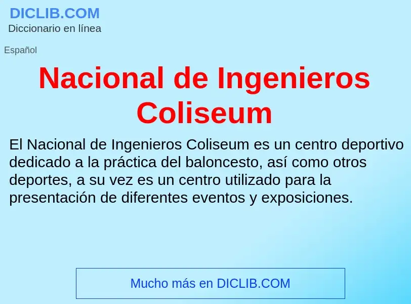 ¿Qué es Nacional de Ingenieros Coliseum? - significado y definición