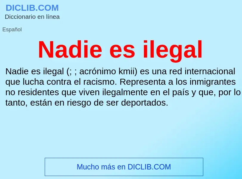 ¿Qué es Nadie es ilegal? - significado y definición