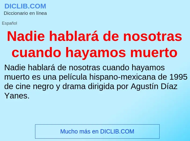 ¿Qué es Nadie hablará de nosotras cuando hayamos muerto? - significado y definición