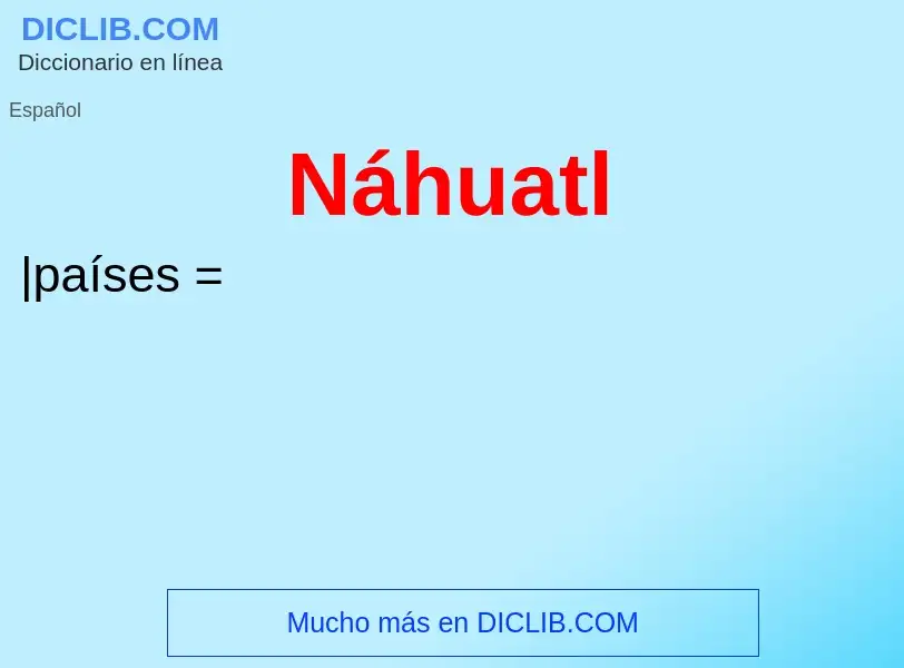 ¿Qué es Náhuatl? - significado y definición