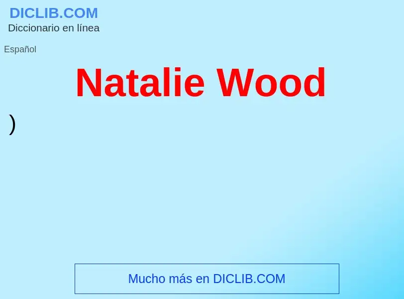 ¿Qué es Natalie Wood? - significado y definición