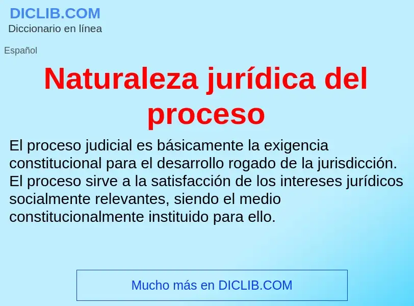 O que é Naturaleza jurídica del proceso - definição, significado, conceito