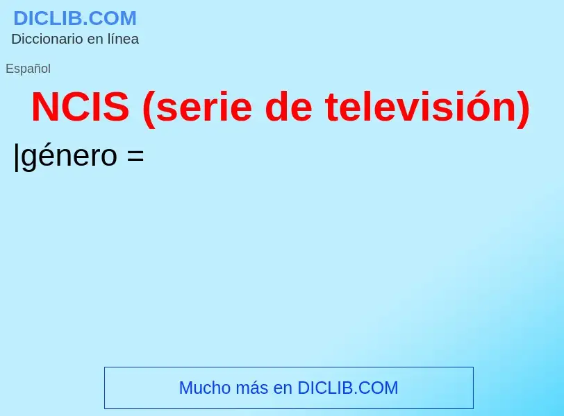 ¿Qué es NCIS (serie de televisión)? - significado y definición