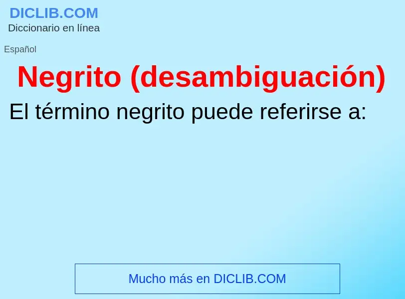 ¿Qué es Negrito (desambiguación)? - significado y definición