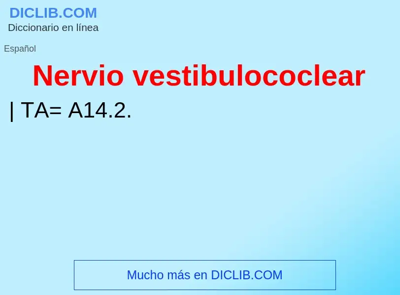 ¿Qué es Nervio vestibulococlear? - significado y definición