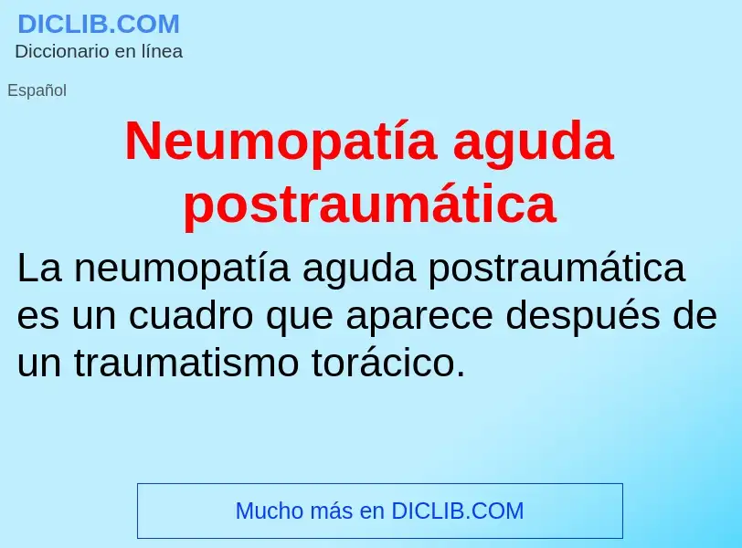 Что такое Neumopatía aguda postraumática - определение