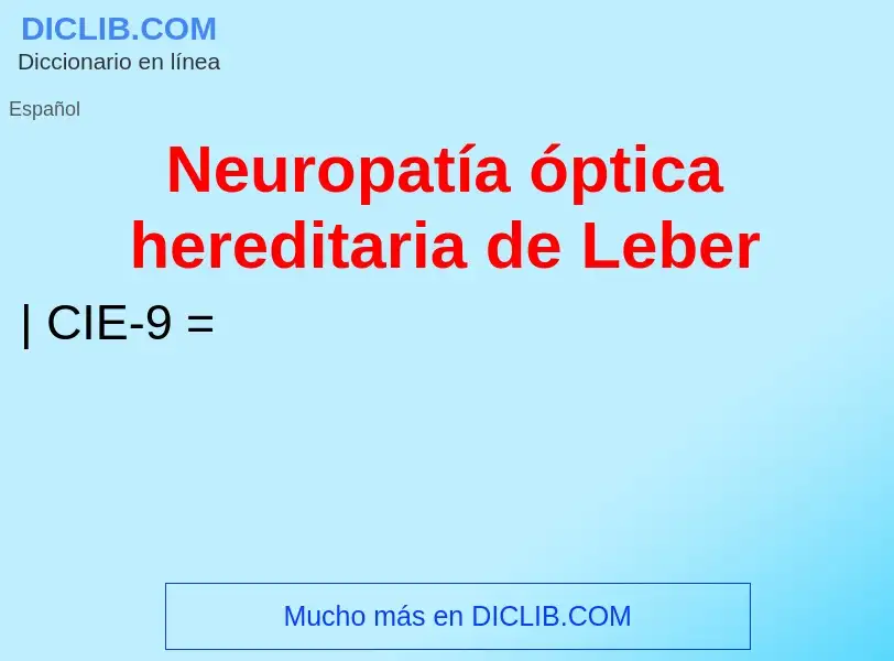 ¿Qué es Neuropatía óptica hereditaria de Leber? - significado y definición