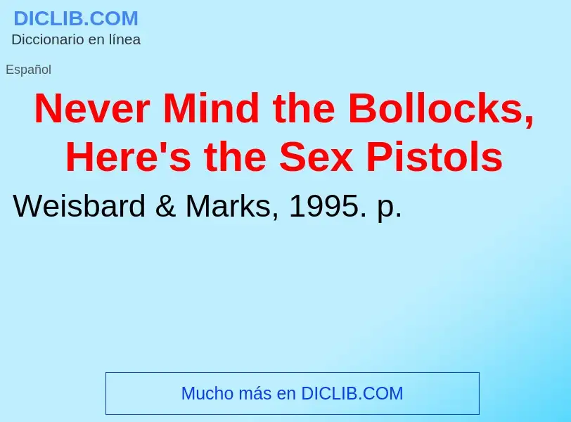 Что такое Never Mind the Bollocks, Here's the Sex Pistols - определение