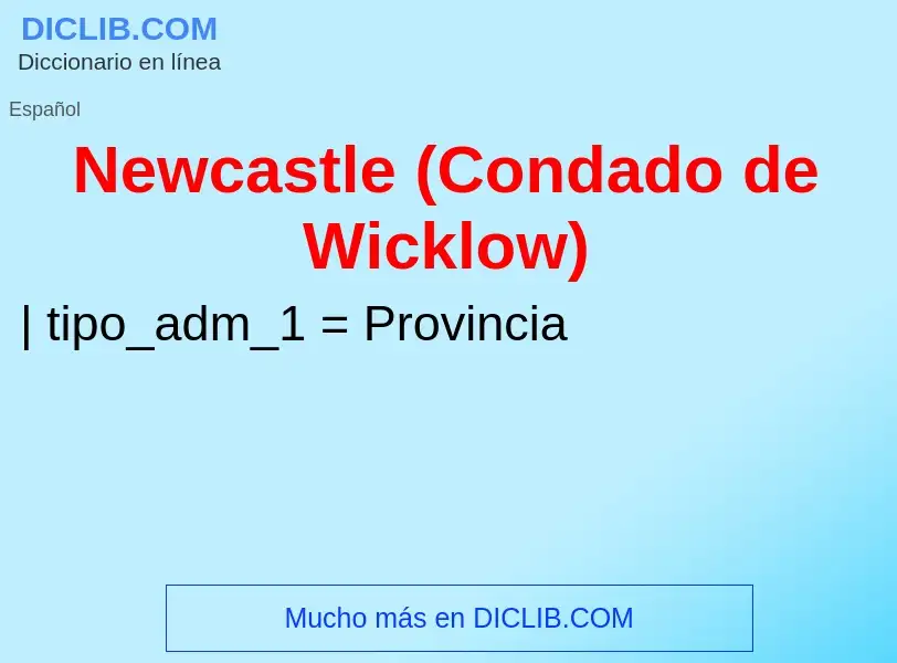 ¿Qué es Newcastle (Condado de Wicklow)? - significado y definición