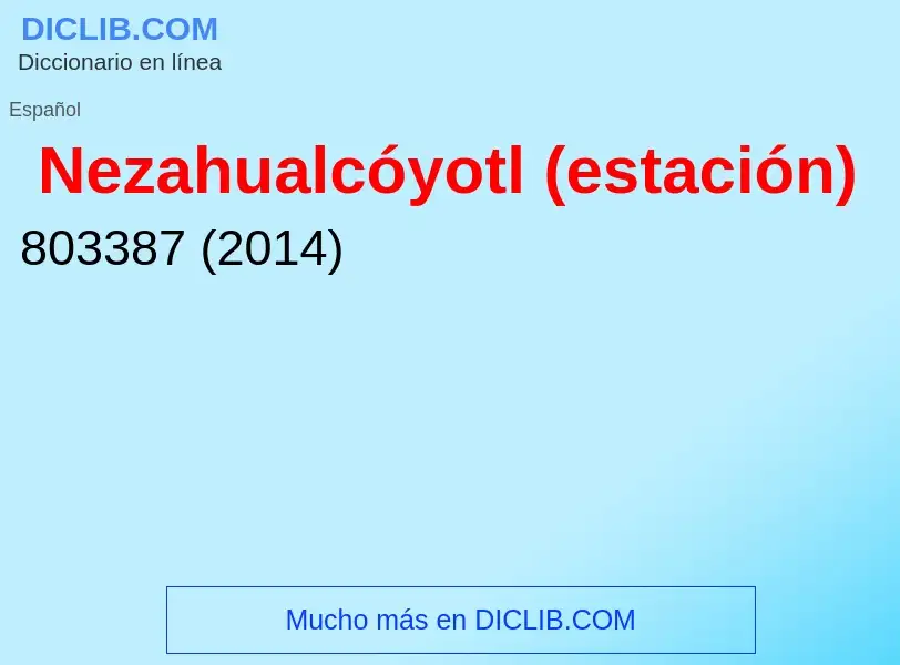 ¿Qué es Nezahualcóyotl (estación)? - significado y definición