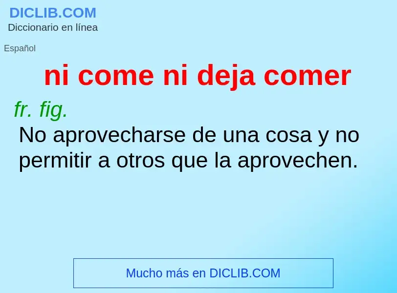 ¿Qué es ni come ni deja comer? - significado y definición