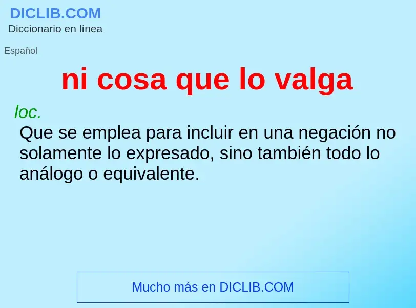 ¿Qué es ni cosa que lo valga? - significado y definición