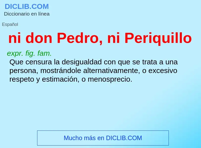 Wat is ni don Pedro, ni Periquillo - definition