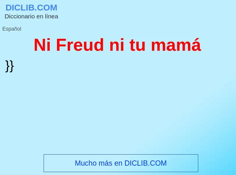 O que é Ni Freud ni tu mamá - definição, significado, conceito