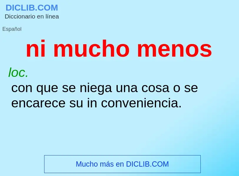 What is ni mucho menos - definition