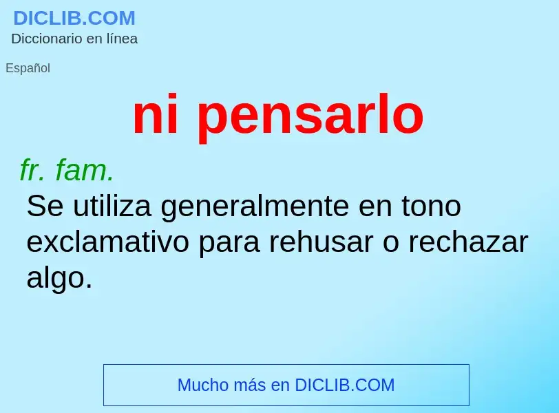 O que é ni pensarlo - definição, significado, conceito