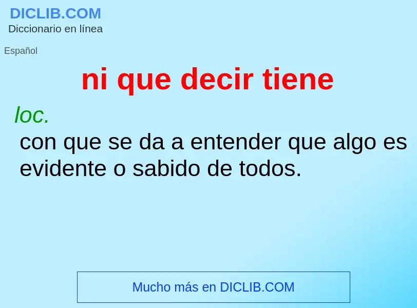 O que é ni que decir tiene - definição, significado, conceito