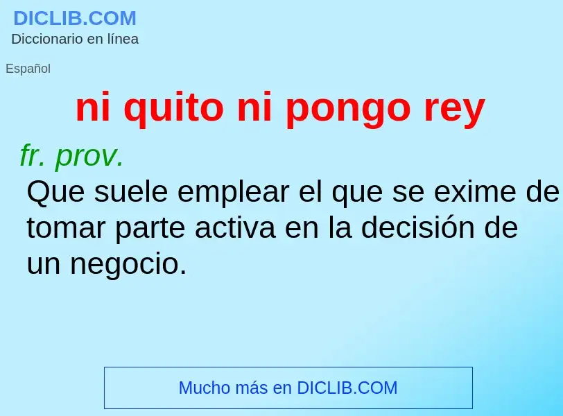 Wat is ni quito ni pongo rey - definition