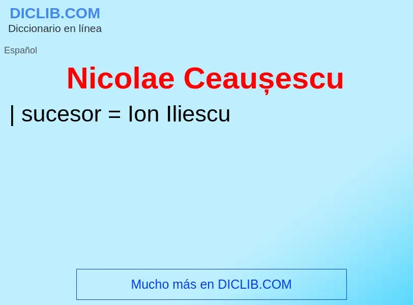 ¿Qué es Nicolae Ceaușescu? - significado y definición