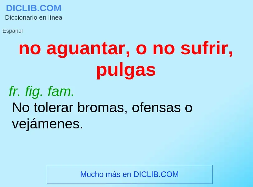 Was ist no aguantar, o no sufrir, pulgas - Definition