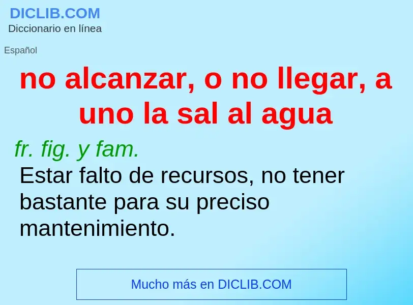 ¿Qué es no alcanzar, o no llegar, a uno la sal al agua? - significado y definición