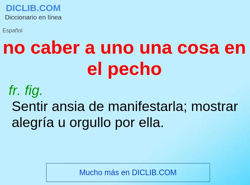 Was ist no caber a uno una cosa en el pecho - Definition