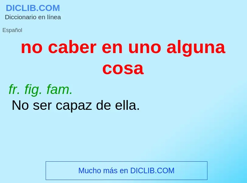 What is no caber en uno alguna cosa - definition