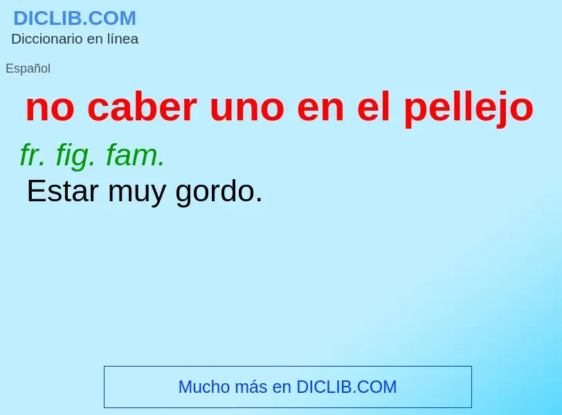 Qu'est-ce que no caber uno en el pellejo - définition