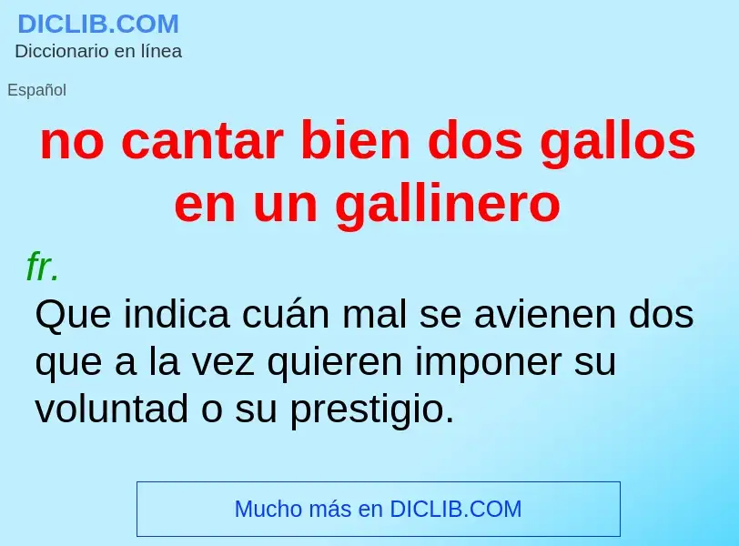 Что такое no cantar bien dos gallos en un gallinero - определение