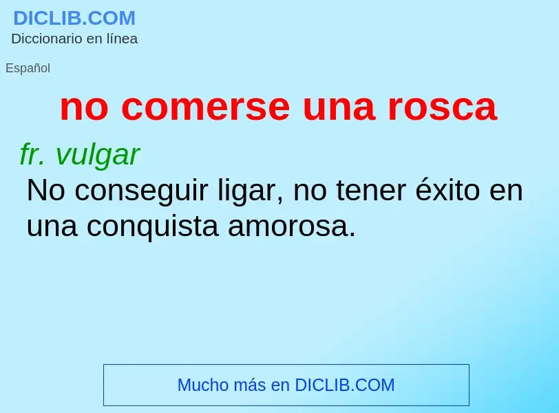 What is no comerse una rosca - meaning and definition