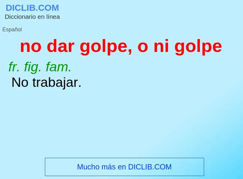 Che cos'è no dar golpe, o ni golpe - definizione