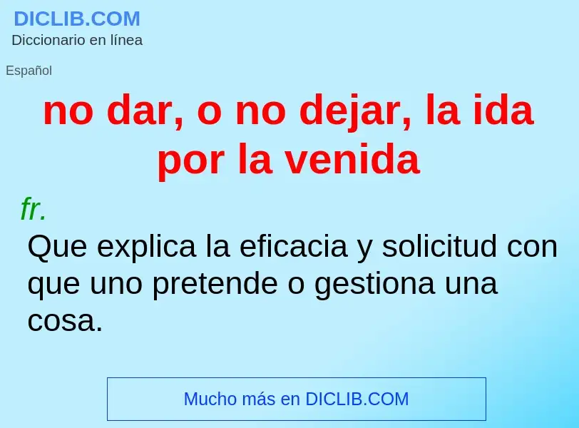 O que é no dar, o no dejar, la ida por la venida - definição, significado, conceito