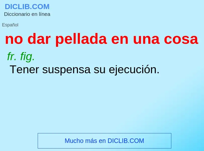 ¿Qué es no dar pellada en una cosa? - significado y definición