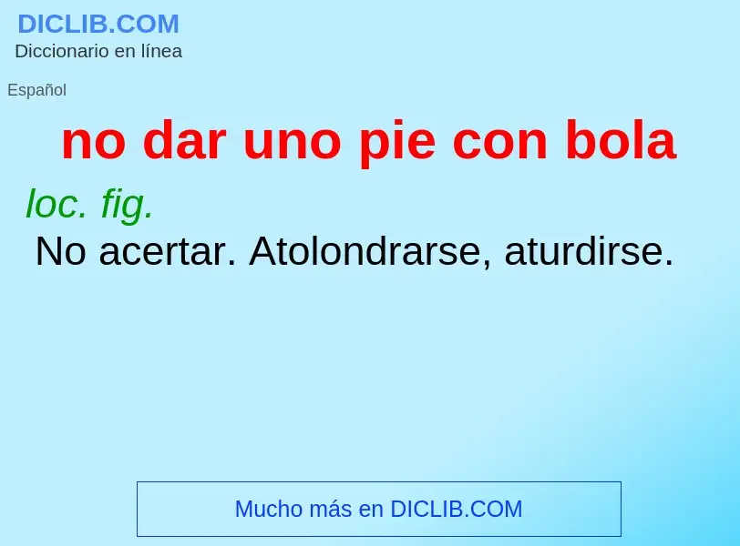 What is no dar uno pie con bola - definition