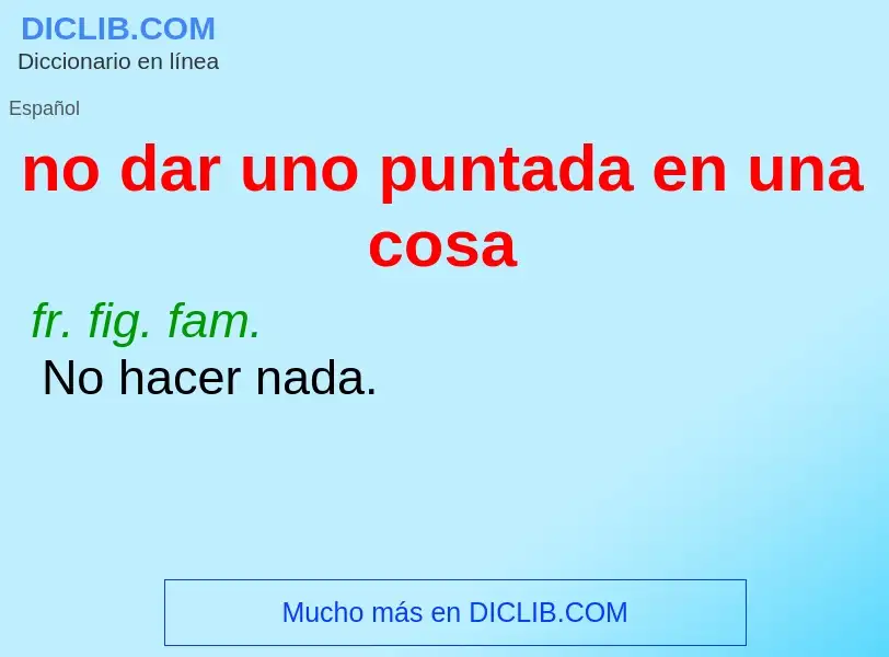 Τι είναι no dar uno puntada en una cosa - ορισμός