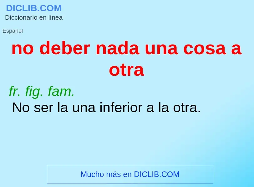 What is no deber nada una cosa a otra - definition