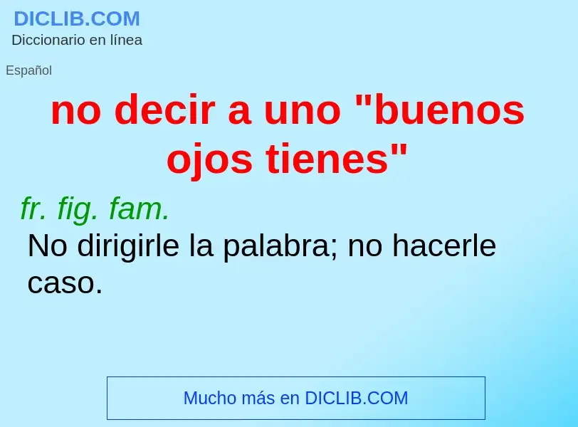 What is no decir a uno "buenos ojos tienes" - meaning and definition