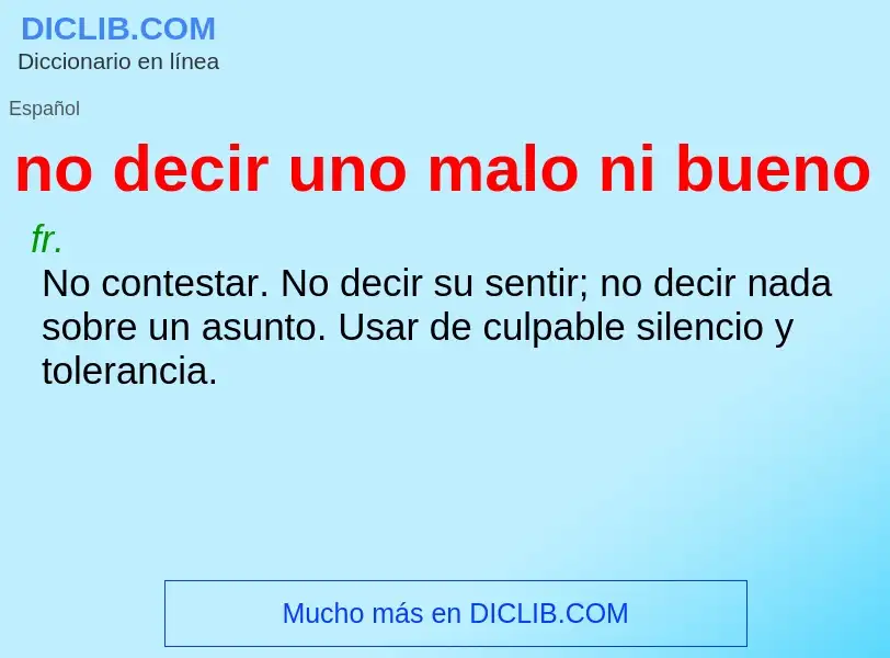 What is no decir uno malo ni bueno - meaning and definition