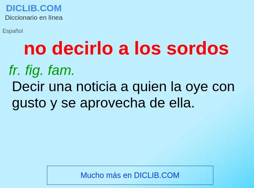 Wat is no decirlo a los sordos - definition