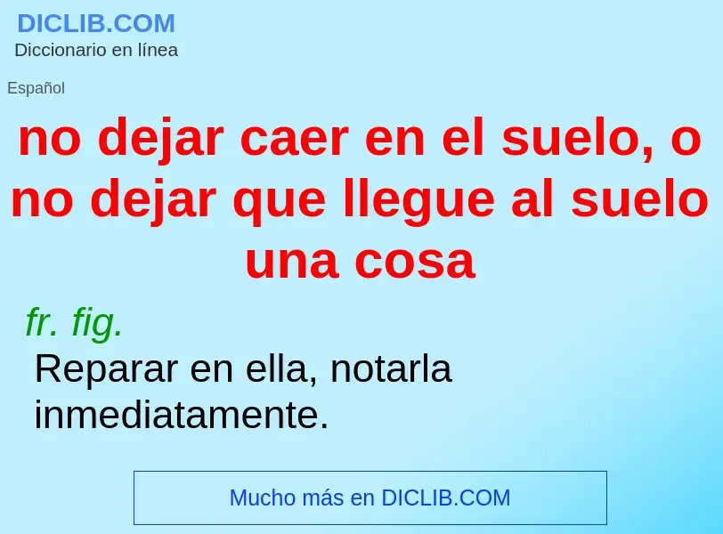 ¿Qué es no dejar caer en el suelo, o no dejar que llegue al suelo una cosa? - significado y definici