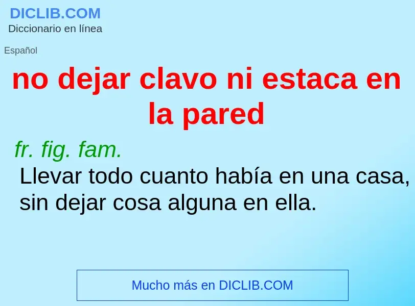 Che cos'è no dejar clavo ni estaca en la pared - definizione