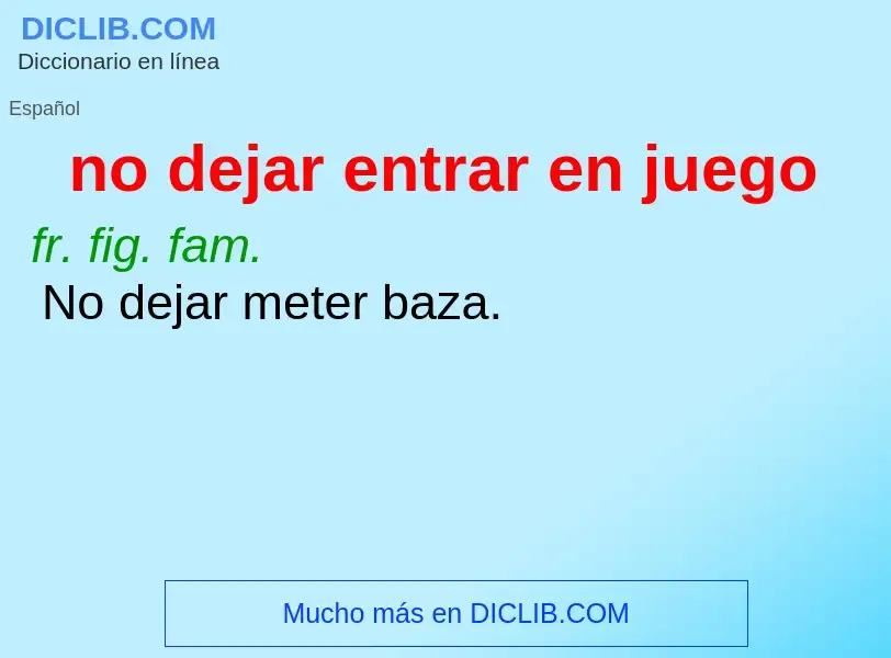 What is no dejar entrar en juego - definition