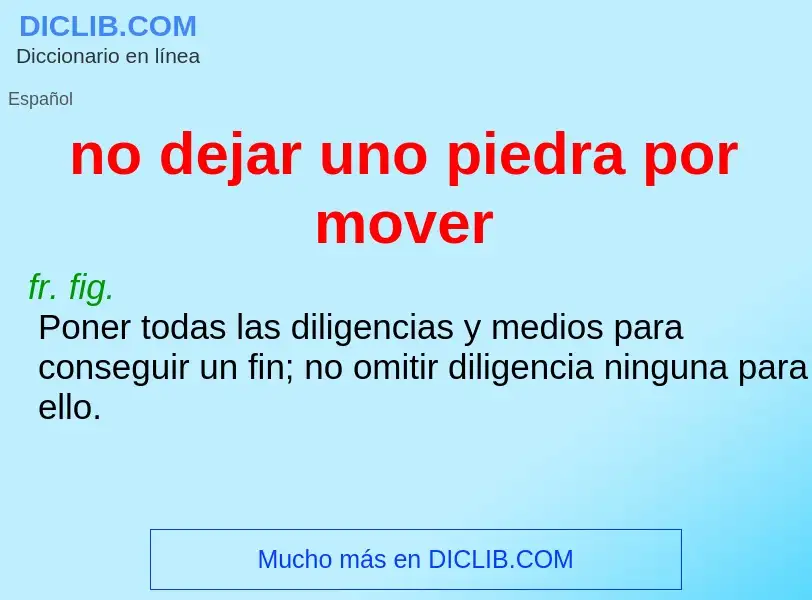 What is no dejar uno piedra por mover - definition