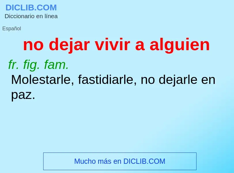 What is no dejar vivir a alguien - definition