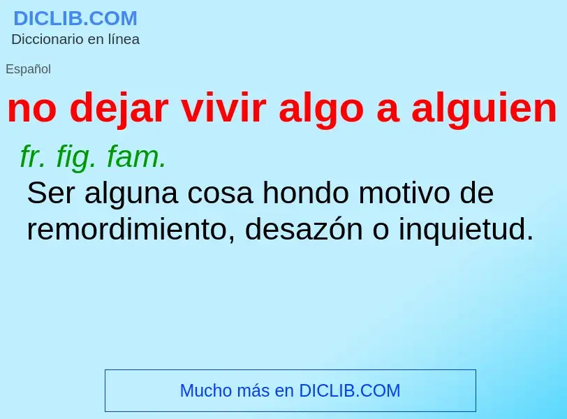 What is no dejar vivir algo a alguien - meaning and definition