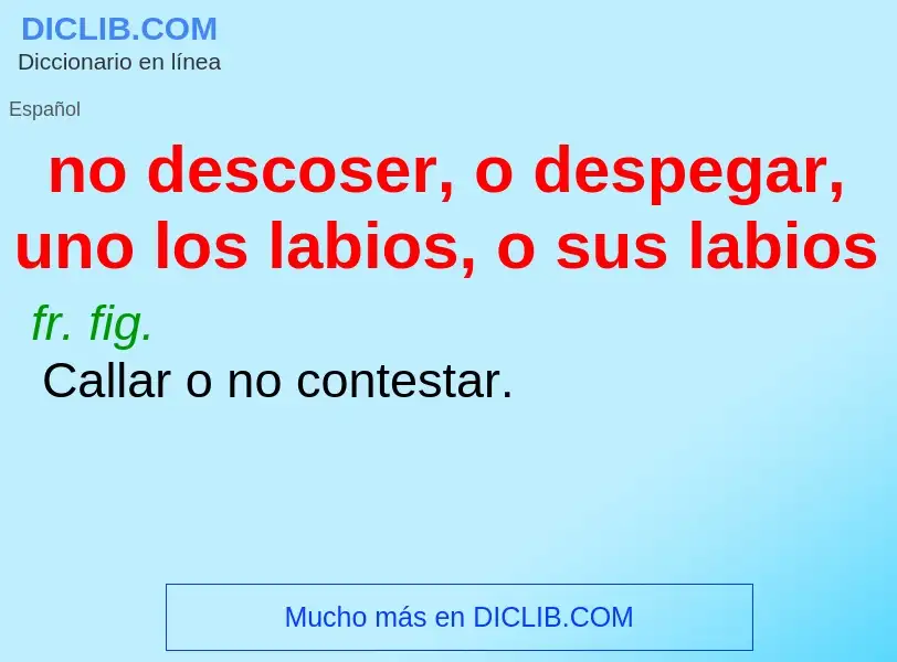 O que é no descoser, o despegar, uno los labios, o sus labios - definição, significado, conceito