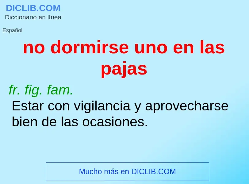 What is no dormirse uno en las pajas - definition