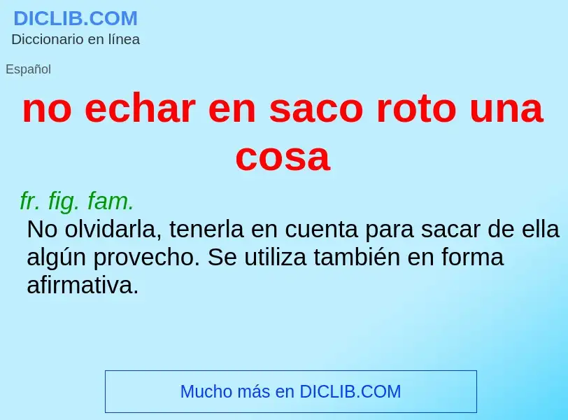 Che cos'è no echar en saco roto una cosa - definizione