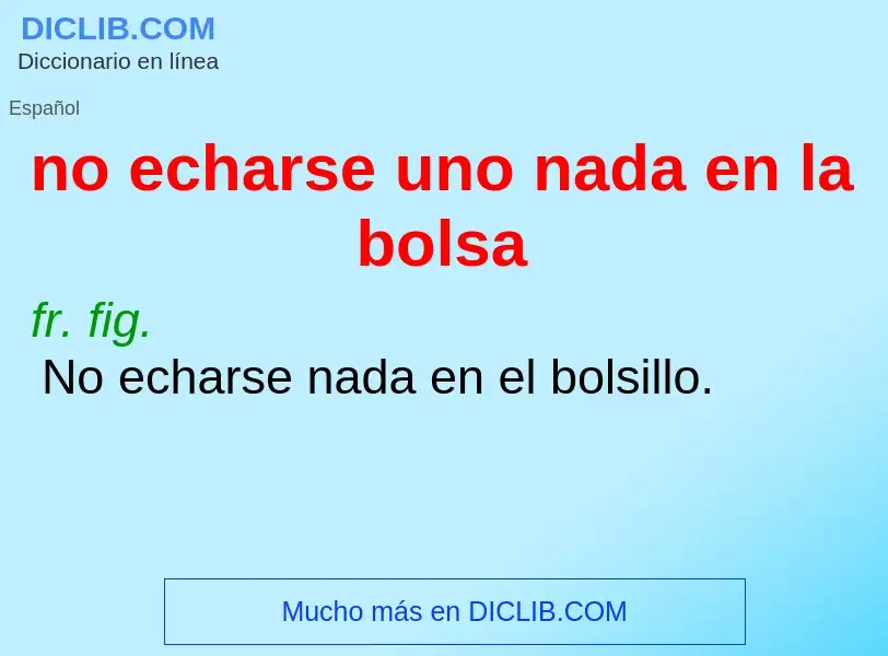 Was ist no echarse uno nada en la bolsa - Definition