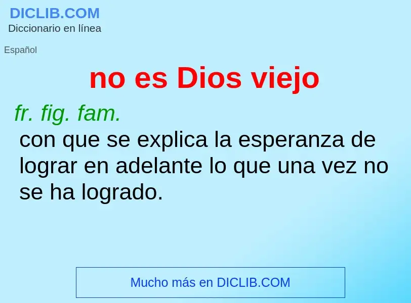 What is no es Dios viejo - meaning and definition